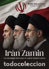 Livros em segunda m&atilde;o: IR&Aacute;N ZAMIN. LA ESTRATEGIA IRAN&Iacute; PARA EL CUARTO IMPERIO PERSA - KOLDO SALAZAR L&Oacute;PEZ