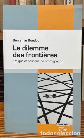books: LE DILEMME DES FRONTIERES. Ethique et politique de l'immigration - BOUDOU, Benjamin