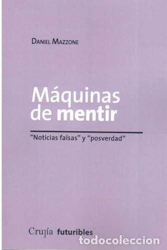 Livres: &rdquo;M&aacute;quinas de mentir &rdquo;&rdquo;noticias falsas&rdquo;&rdquo; y &rdquo;&rdquo;posverdad&rdquo;&rdquo; - Daniel&rdquo; - Daniel Mazzone