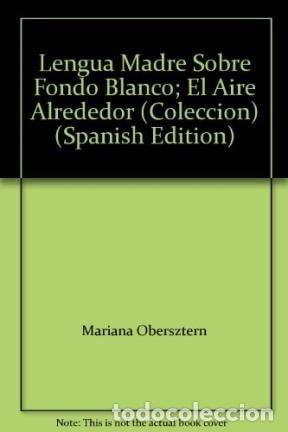 Libros: Lengua Madre Sobre Fondo Blanco El Aire Alrededor - OBERSZTE - OBERSZTERN MARIANA