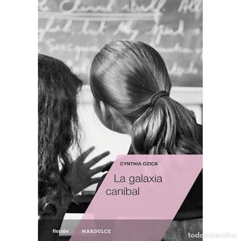 Libros: LA GALAXIA CANIBAL - CYNTHIA OZICK - CYNTHIA OZICK