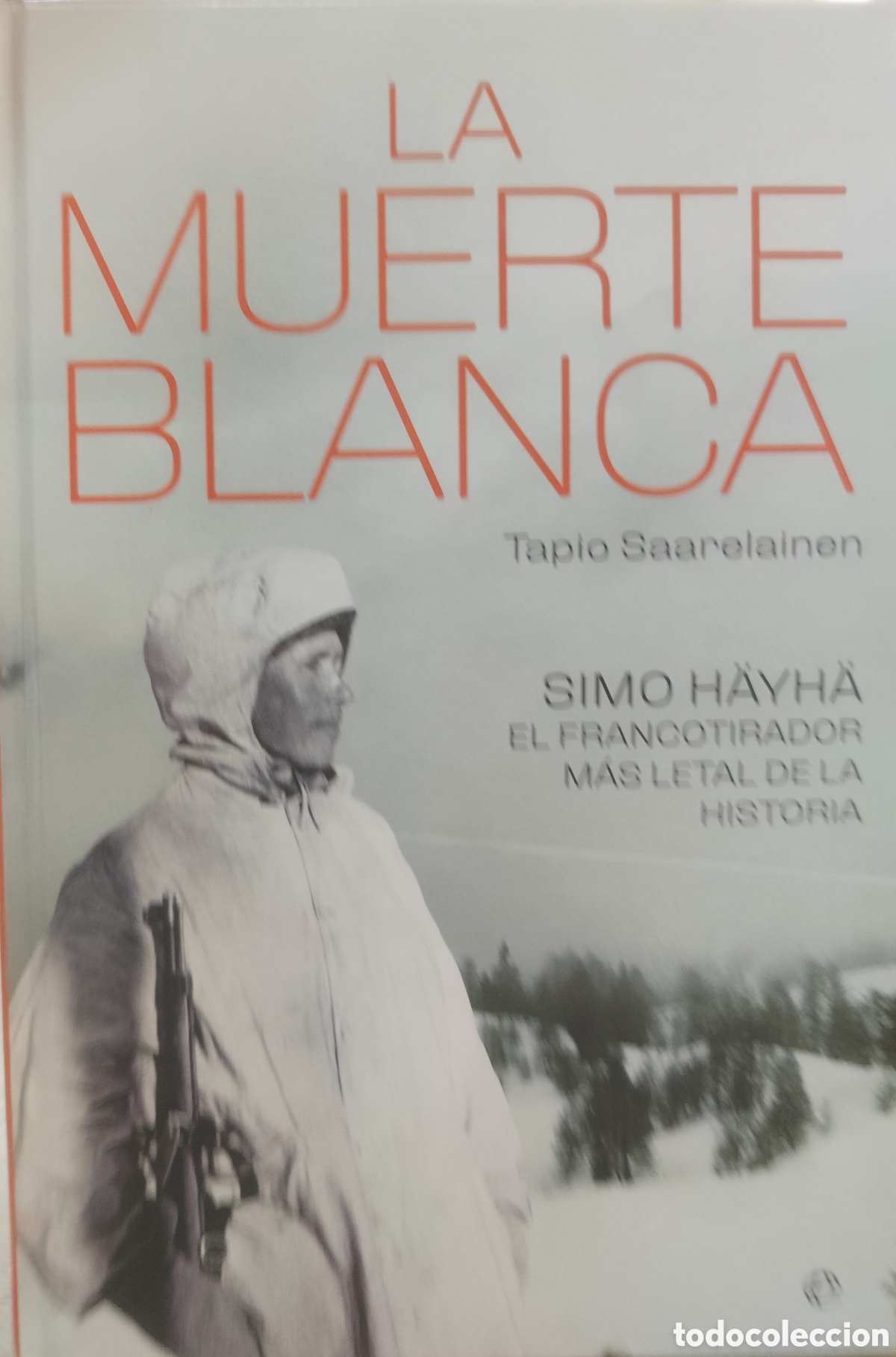 B&uuml;cher: LA MUERTE BLANCA. Simo H&auml;yh&auml;. El francotirador m&aacute;s letal de la historia. II Guerra Mundial - SAARELA