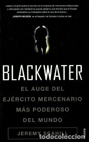 Libros: BLACKWATER , el auge del ejercito mercenario mas poderoso del mundo - Jeremy Scahill