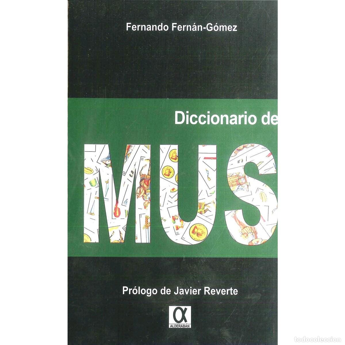 Libros: DICCIONARIO DE MUS. Autor: FERNANDO FERNAN-GOMEZ. A&ntilde;o 2016. P&aacute;ginas: 672. LEER DESCRIPCION.