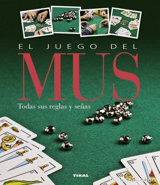 Libros: EL JUEGO DEL MUS. Editorial TIKAL. P&aacute;ginas: 96. A&ntilde;o 2013. LEER DESCRIPCION.