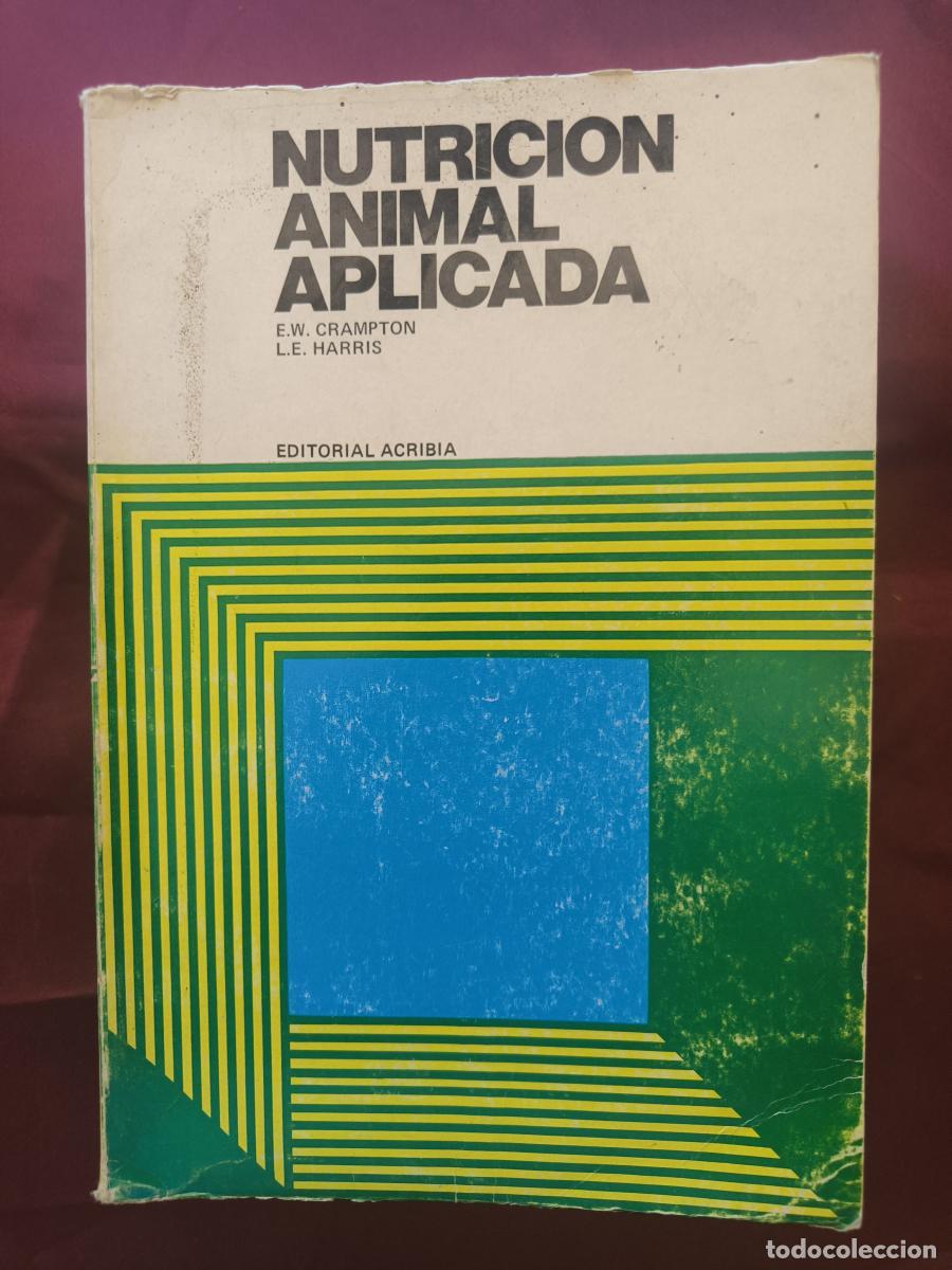 Libros: Nutrici&oacute;n animal aplicada: El uso de los alimentos en la formulaci&oacute;n de raciones. - Earle Wilcox C