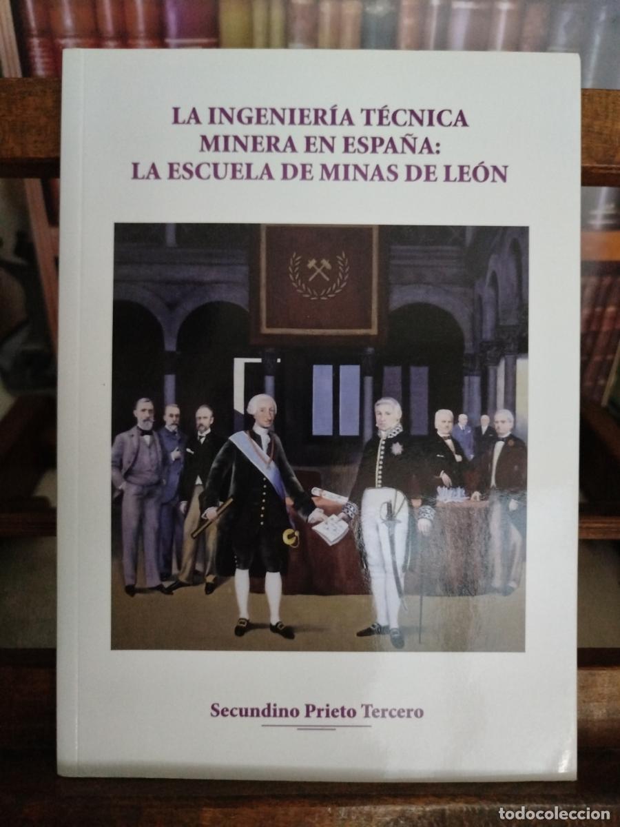 Libri di seconda mano: La ingenier&iacute;a t&eacute;cnica minera en Espa&ntilde;a: la Escuela de Minas de Le&oacute;n - Prieto Tercero, Secundino.