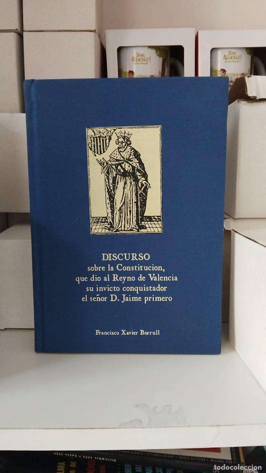 Libros: Discurso sobre la constituci&oacute;n que di&oacute; al reyno de Valencia su -