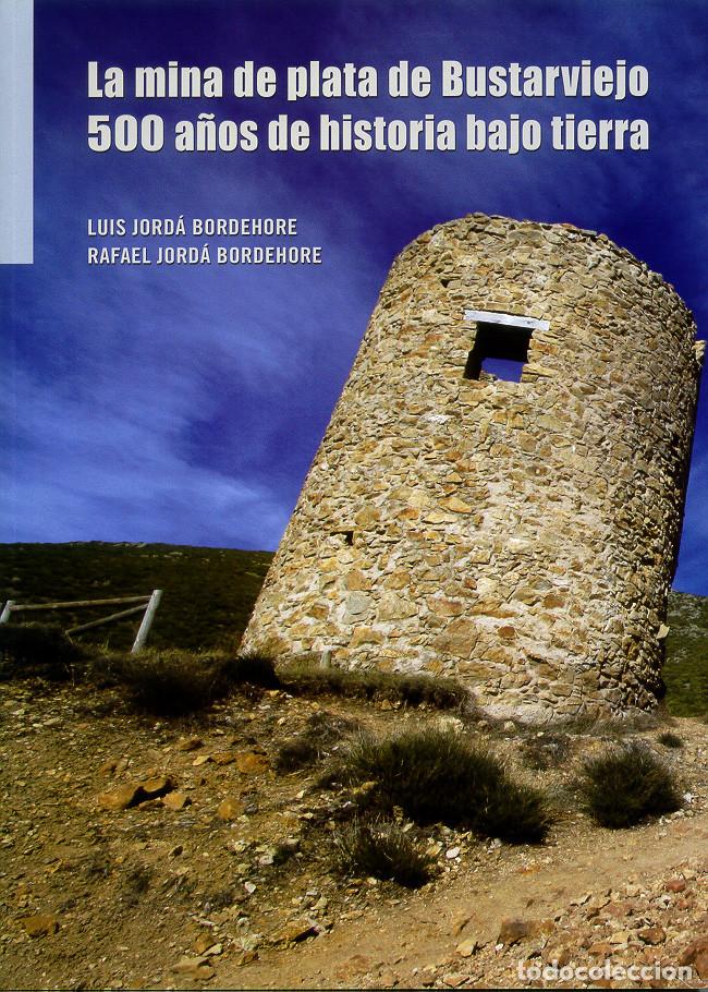 Libros: LA MINA DE PLATA DE BUSTARVIEJO. 500 A&Ntilde;OS DE HISTORIA BAJO TIERRA