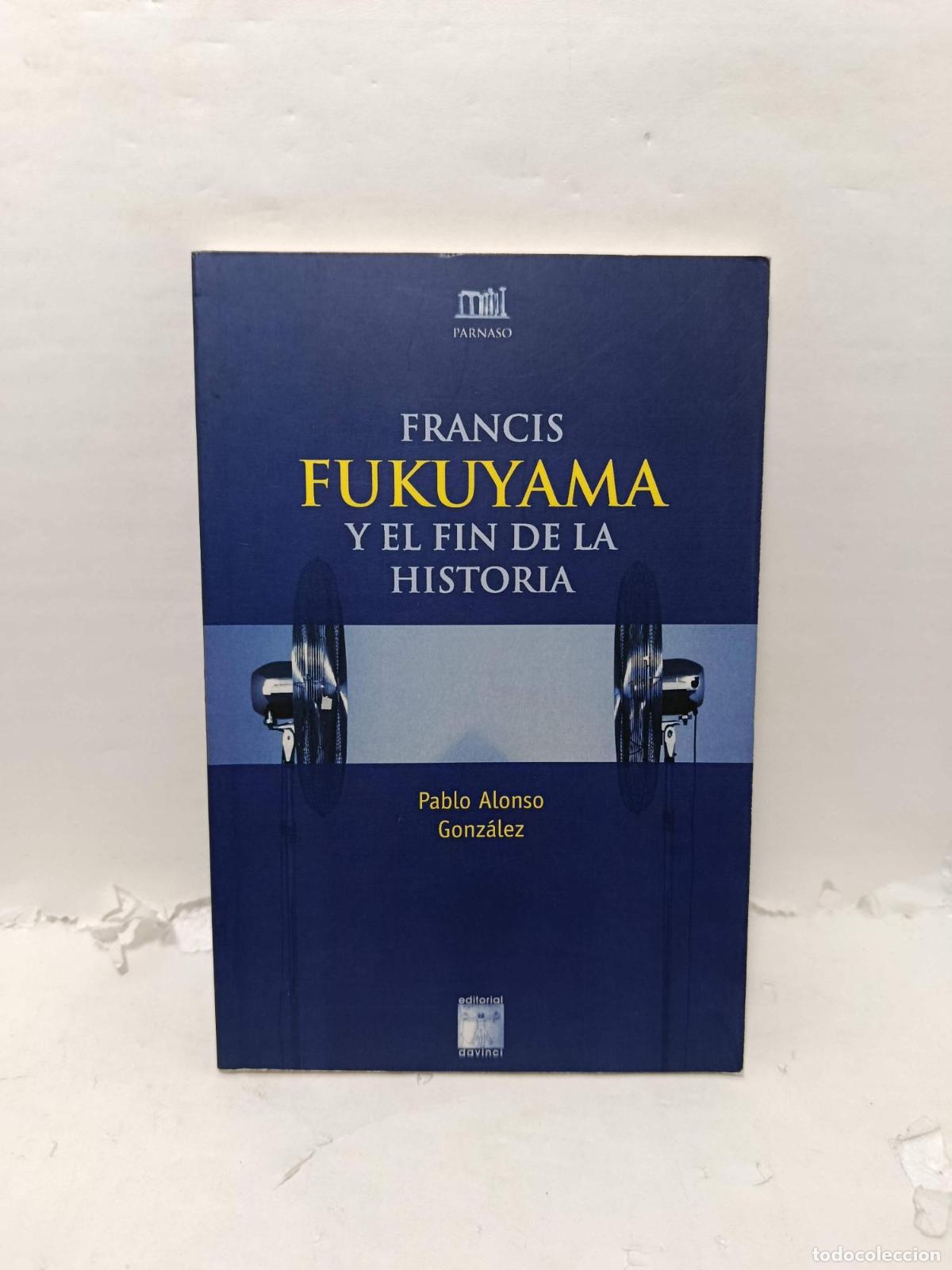Libros: FRANCIS FUKUYAMA Y EL FIN DE LA HISTORIA. Investigaci&oacute;n y An&aacute;lisis Cr&iacute;tico - Pablo Alonso Gonz&aacute;lez