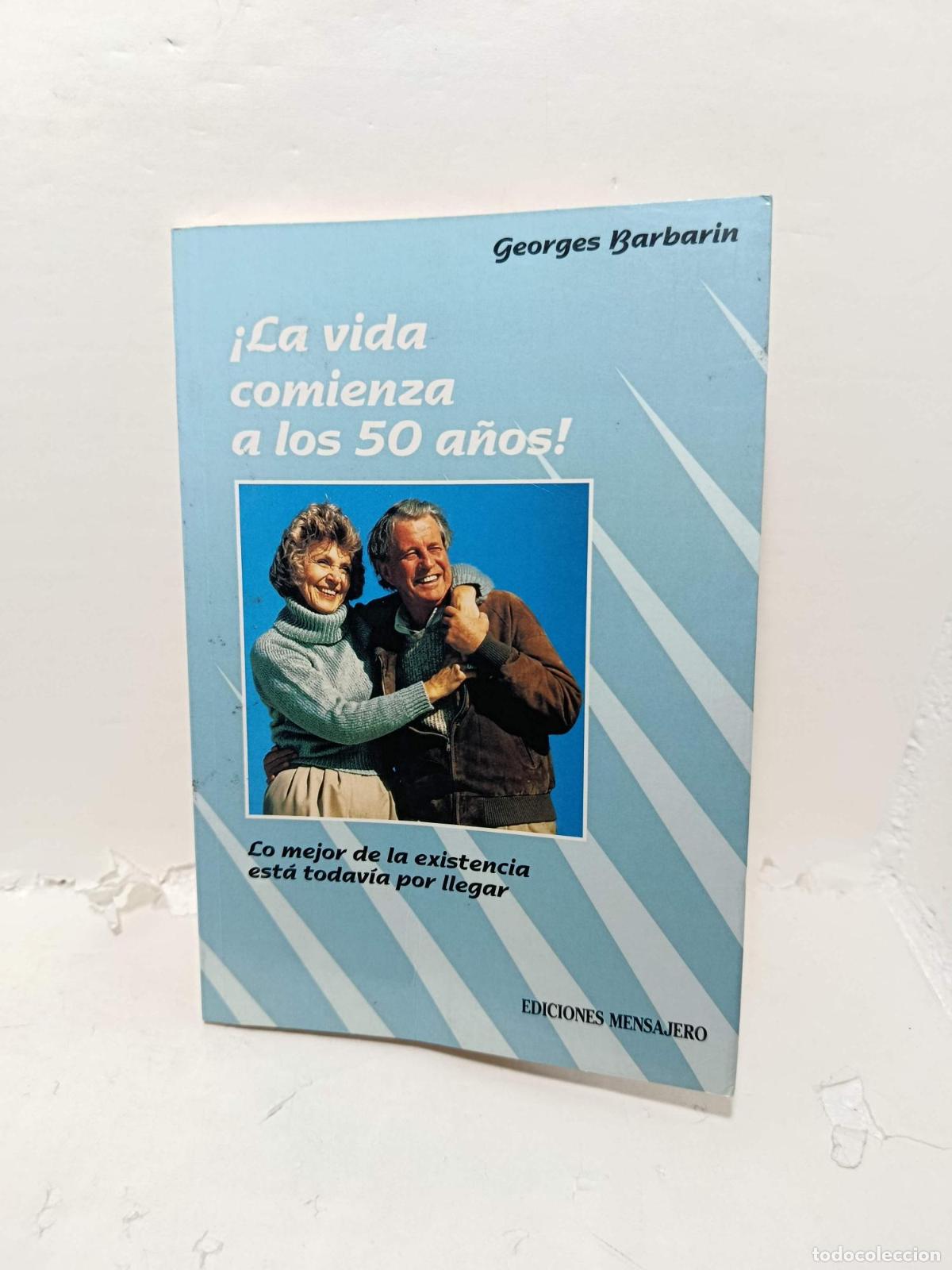 Libros: LA VIDA COMIENZA A LOS 50 A&Ntilde;OS. Lo mejor de la existencia est&aacute; todav&iacute;a por llegar. - Georges Barbari