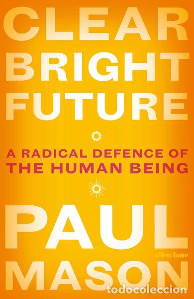 Livres: Clear Bright Future: A Radical Defence of the Human Being- 9780241320105