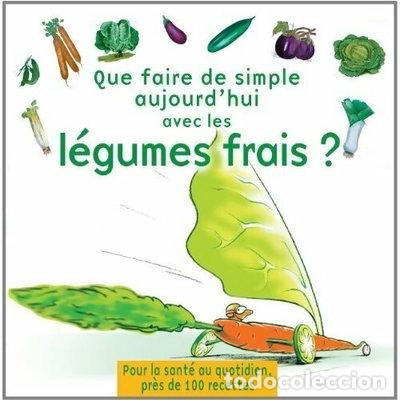 Libros: Que faire de simple aujourd'hui avec les l&eacute;gumes frais ?- 9782952984201