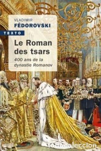 Livres: Le roman des Tsars: 400 ans de la dynastie Romanov- 9791021037403