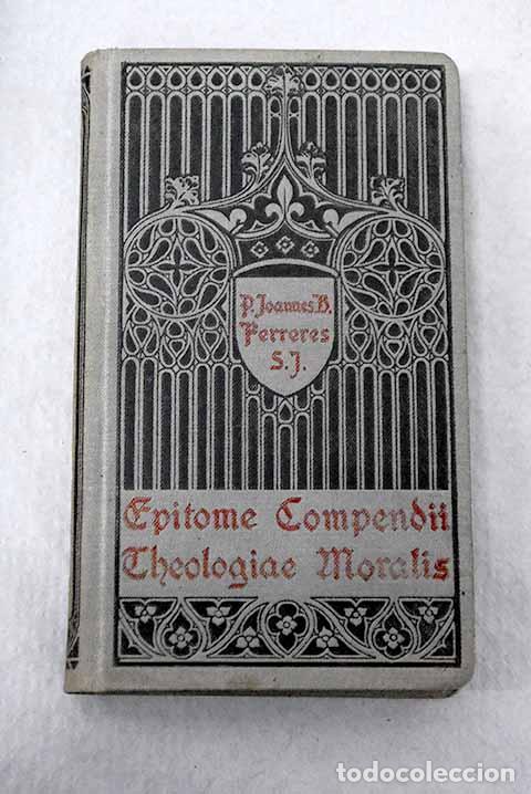 Libros: Epitome compendii Theologiae Moralis P. Joannis B. Ferreres.- Juan Bautista Ferreres