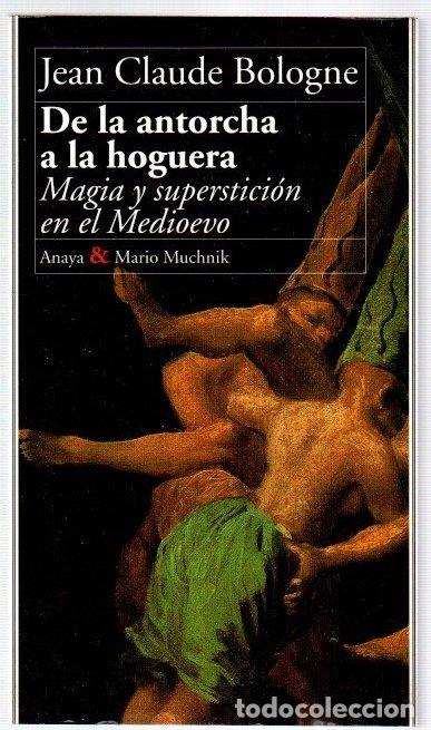 Livros em segunda m&atilde;o: De la antorcha a la hoguera. Magia y superstici&oacute;n en el Medioevo - Bologne, Jean Claude