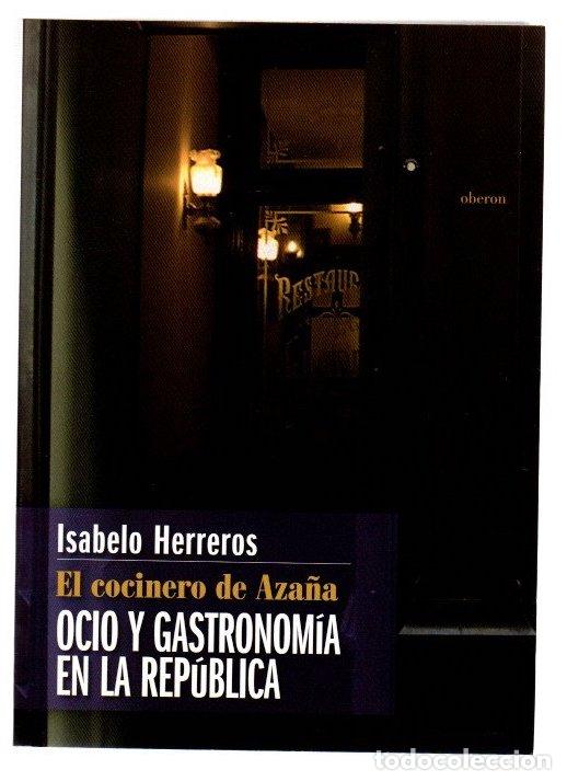 Libros: El cocinero de Aza&ntilde;a. Ocio y gastronom&iacute;a en la Rep&uacute;blica - Herreros, Isabelo