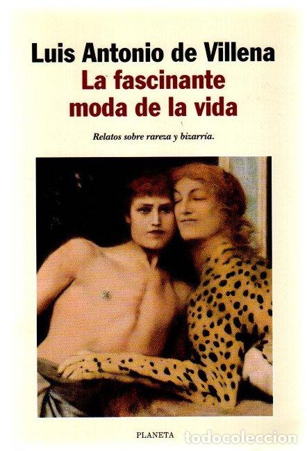 Libros: La fascinante moda de la vida. Relatos sobre rareza y bizarr&iacute;a - Villena, Luis Antonio de