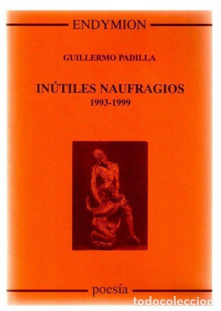 Libros: In&uacute;tiles naufragios 1993-1999 - Padilla, Guillermo