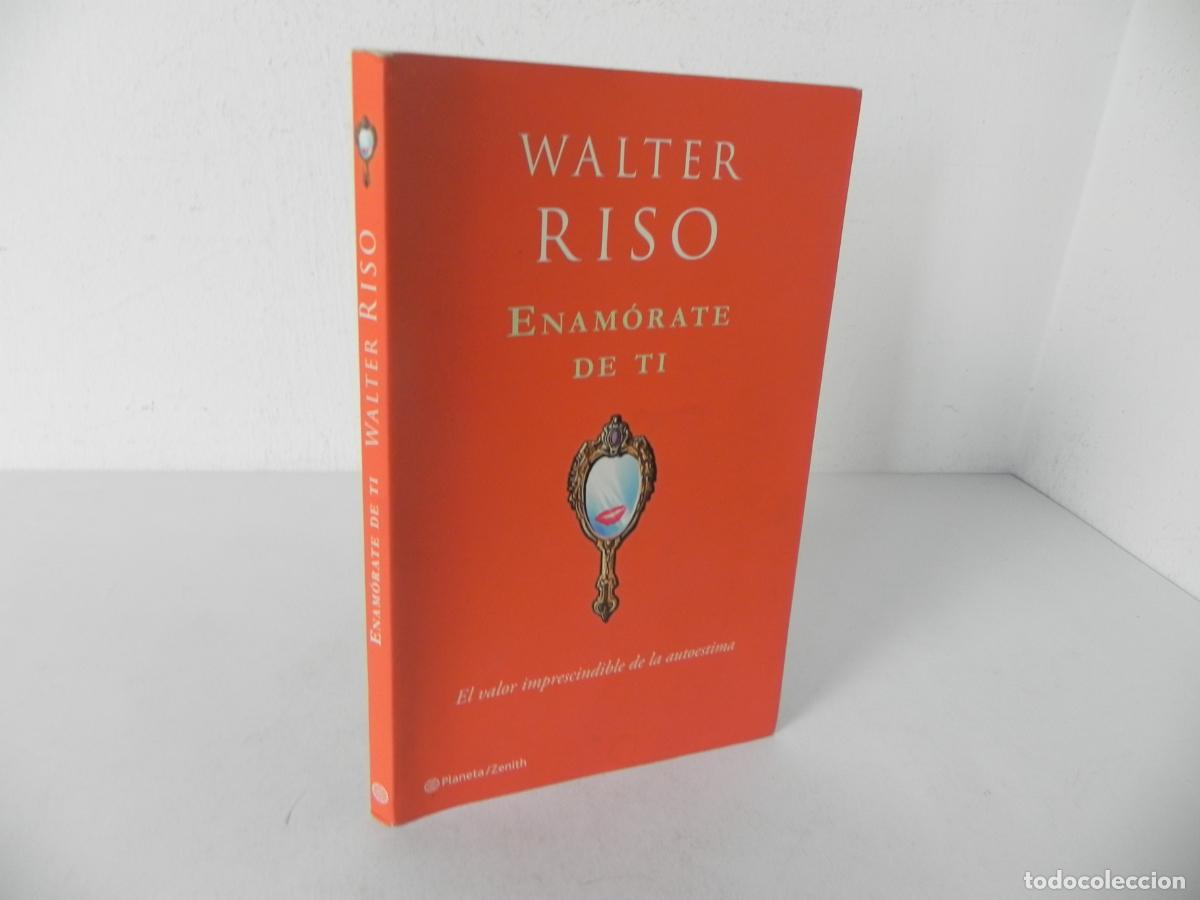 Libros: ENAM&Oacute;RATE DE TI (EL VALOR IMPRESCINDIBLE DE LA AUTOESTIMA) (WALTER RISO) PLANETA-2012 1&ordf; EDICI&Oacute;N