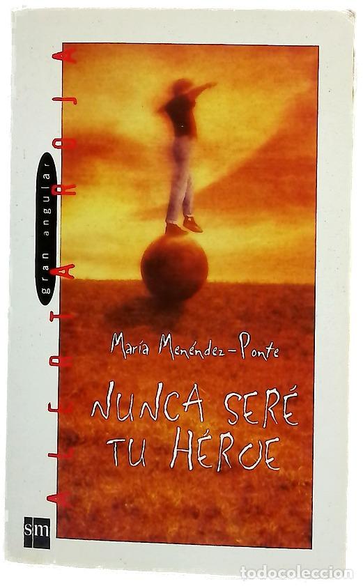Libros: Nunca ser&eacute; tu h&eacute;roe - Men&eacute;ndez-Ponte, Mar&iacute;a