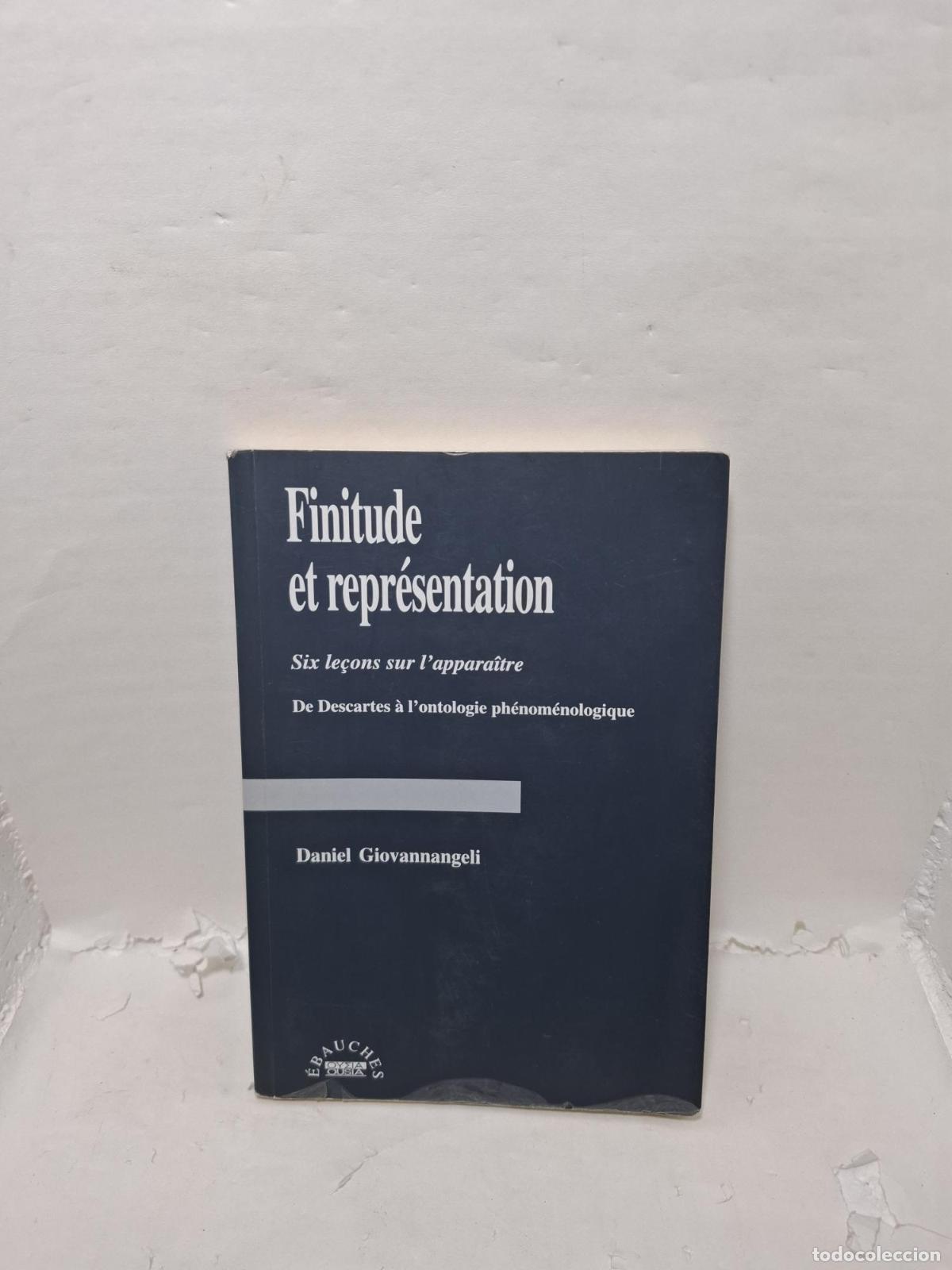 Livres: FINITUDE ET REPR&Eacute;SENTATION. Six le&ccedil;ons sur l'appara&icirc;tre. De Descartes &agrave; l'ontologie ph&eacute;nom&eacute;nologique