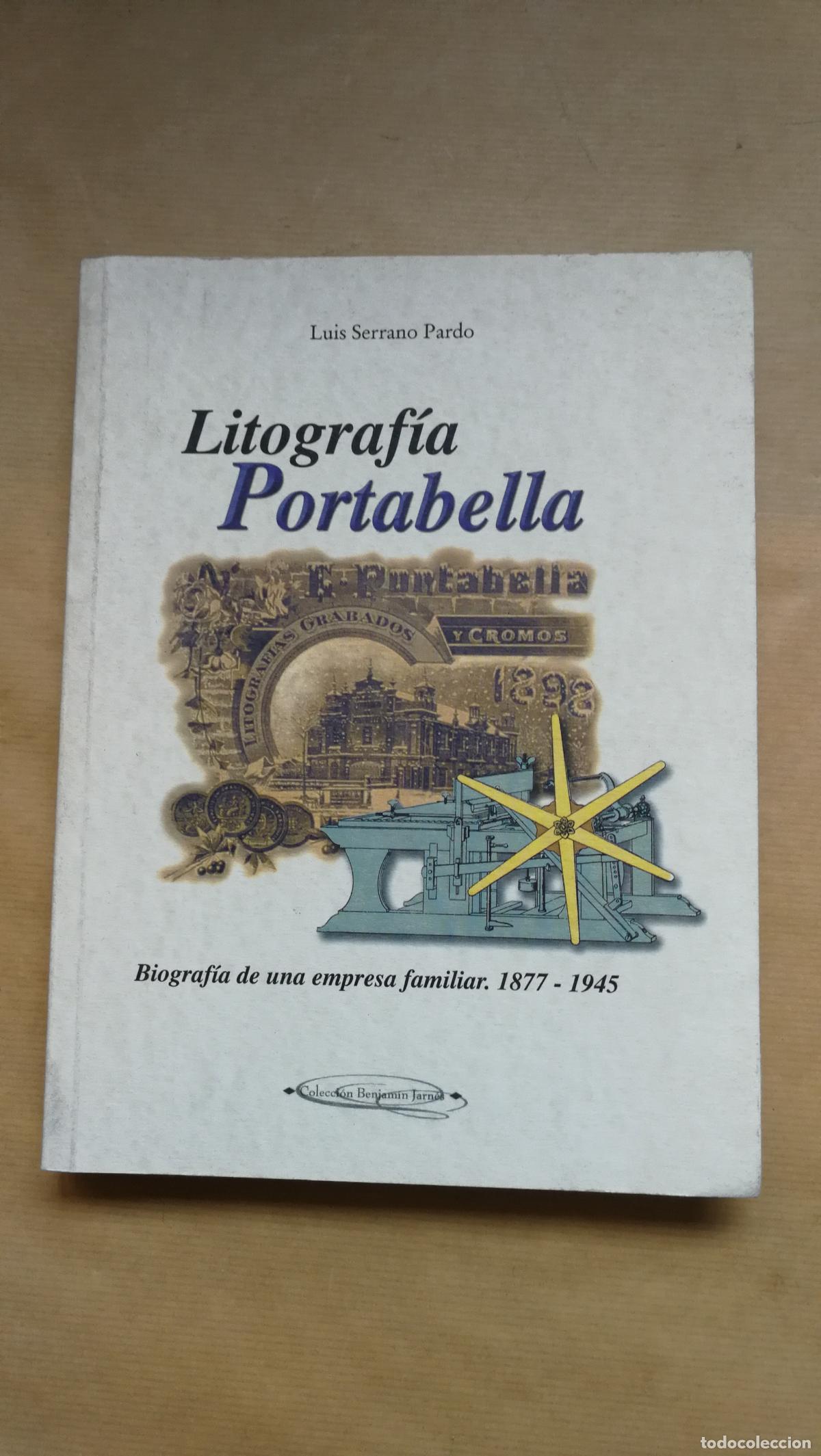 books: &rdquo;Litograf&iacute;a Portabella. Biograf&iacute;a de una empresa familiar, Zaragoza 1877-1945.&rdquo; - Luis Serrano Pardo