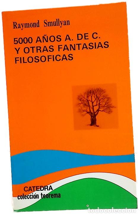 Livres: 5000 a&ntilde;os a. de C. y otras fantas&iacute;as filos&oacute;ficas enigmas, paradojas, adivinanzas y razonamientos
