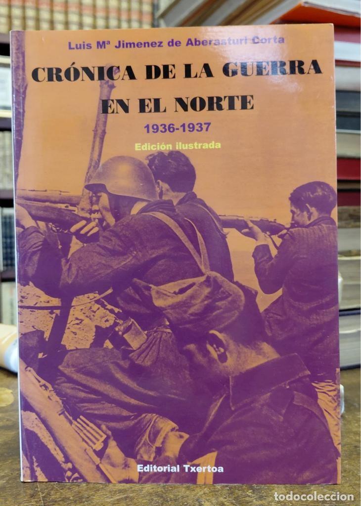 Libros: CRONICA DE LA GUERRA EN EL NORTE, 1936-1937. - JIMENEZ DE ABERASTURI CORTA, Luis Mar&iacute;a