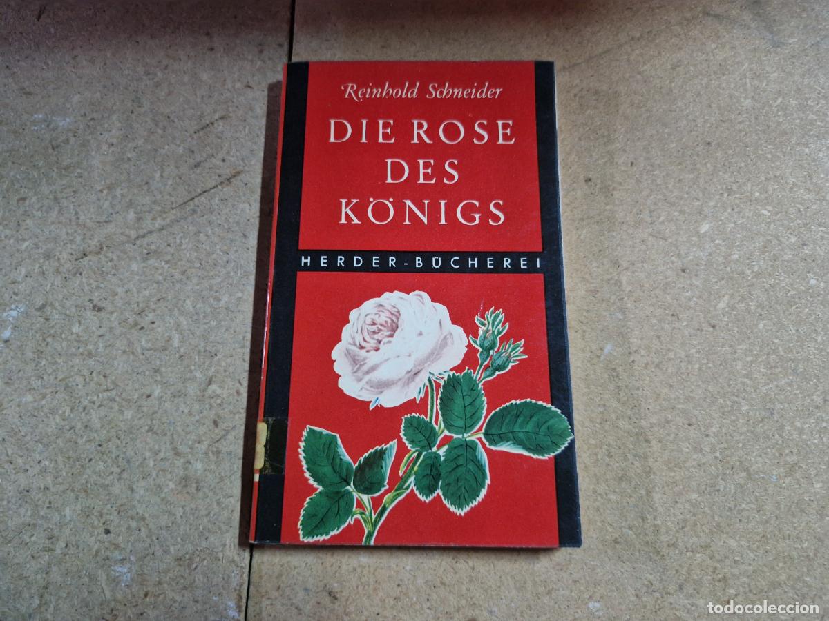 Libros: REINBOLD SCHNEIDER. DIE ROSE DES KONIGS.