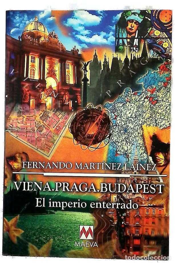 B&uuml;cher: Viena, Praga, Budapest el imperio enterrado : un recorrido hist&oacute;rico-literario por el centro de E...