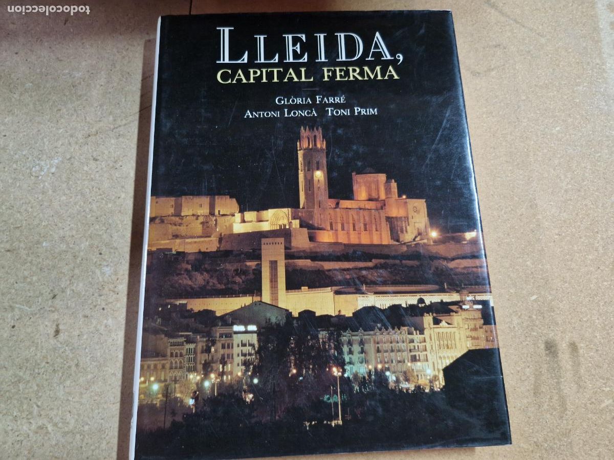 Libros: LLEIDA, CAPITAL FERMA. GLORIA FARRE. ANTONI LONCA. TONI PRIM.
