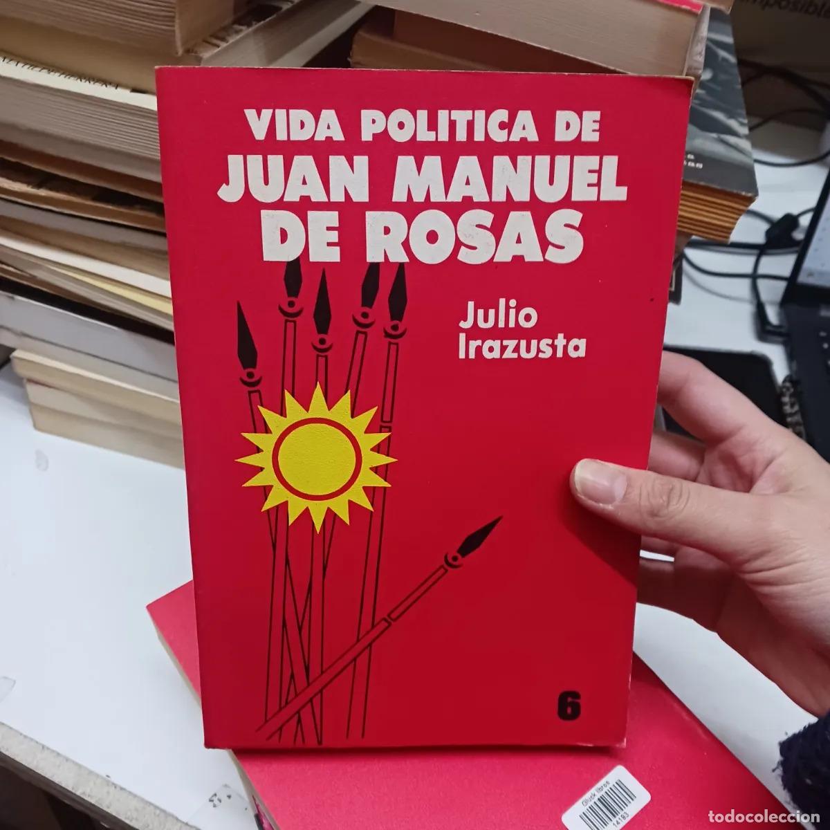 books: Vida politica de Juan Manuel de Rosas 6 - Julio Irazustra