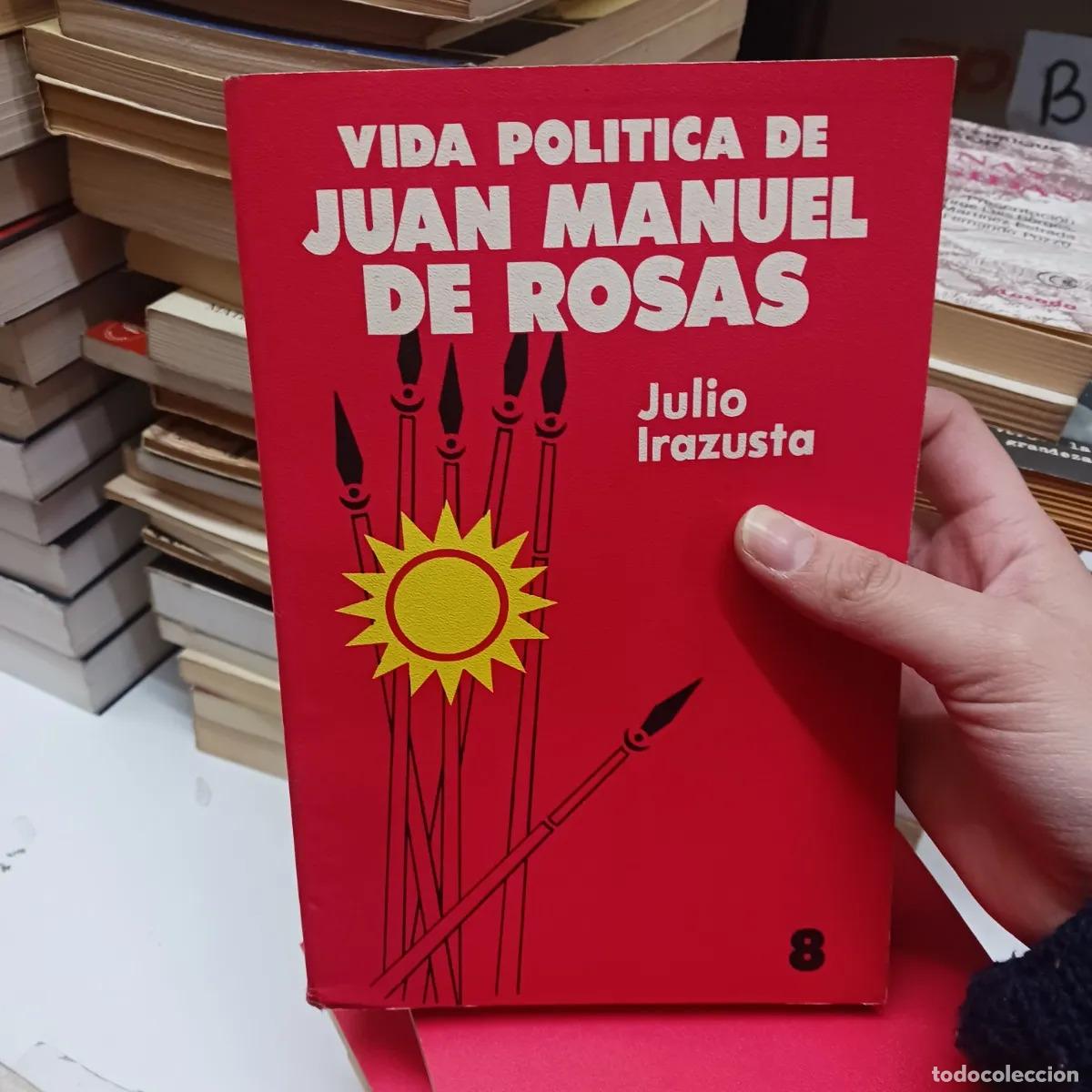Livres: Vida politica de Juan Manuel de Rosas 8 - Julio Irazustra