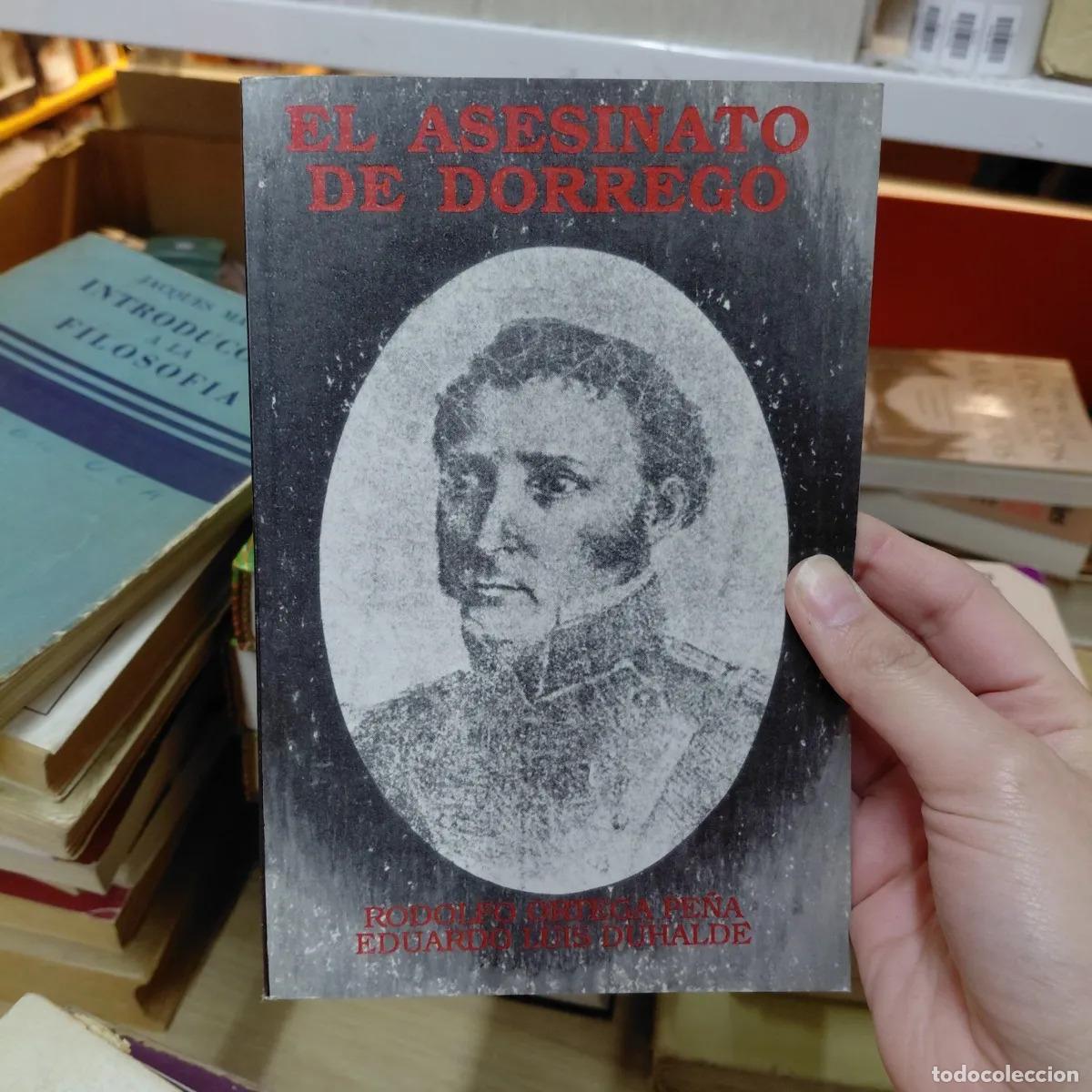 B&uuml;cher: El asesinato de Dorrego - Rodolfo Ortega Pe&ntilde;a, Eduardo Luis Duhalde