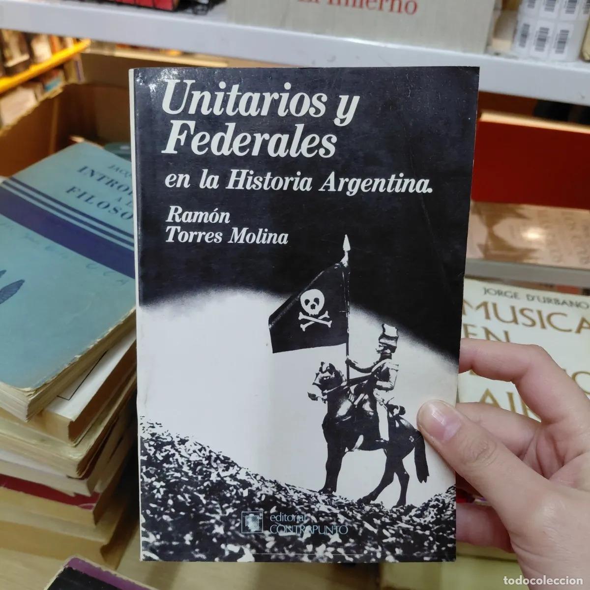 Livres: Unitarios y federales en la historia argentina - Ramon Torres Molina