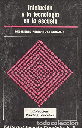 Libri di seconda mano: Iniciaci&oacute;n a la tecnolog&iacute;a en la escuela - Desiderio Fern&aacute;nd - Desiderio Fern&aacute;ndez Manj&oacute;n