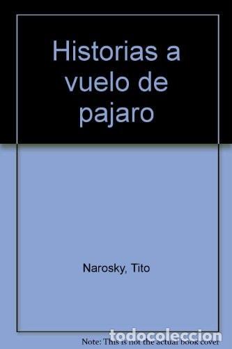 Libros: Historias a vuelo de pájaro (Spanish Edition) - Narosky, Ti - Narosky, Tito