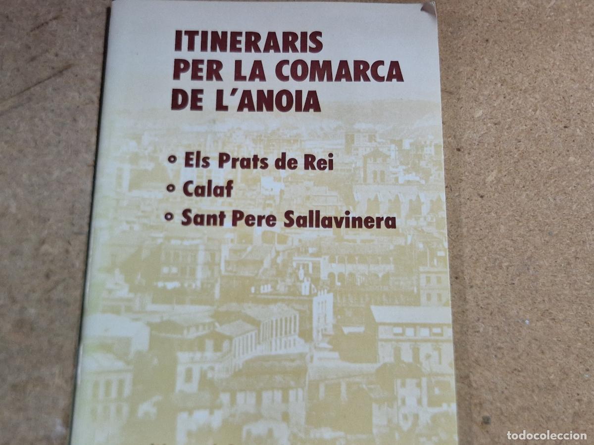 Libros: ININERARIS PER LA COMARCA DL'ANOIA. ELS PRATS DE REI, CALAF, SANT PERE SALLVINERA.