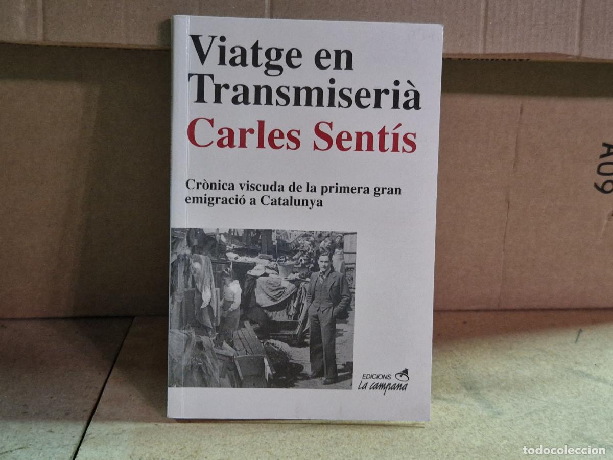 books: VIATGE EN TRANSMISERIA. CARLES SENTIS. CRONICA VISCUDA DE LA PRIMERA GRAN EMIGRACION A CATALUNYA.