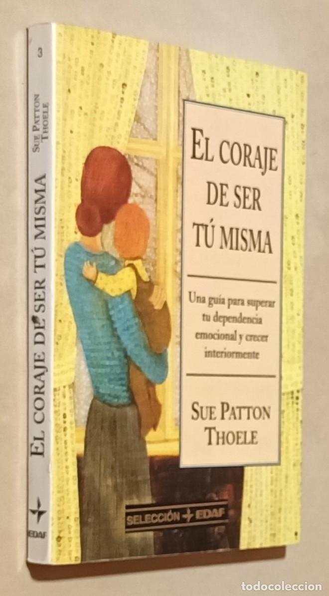 Libros: EL CORAJE DE SER T&Uacute; MISMA - SUE PATTON THOELE - EDAF - 1996