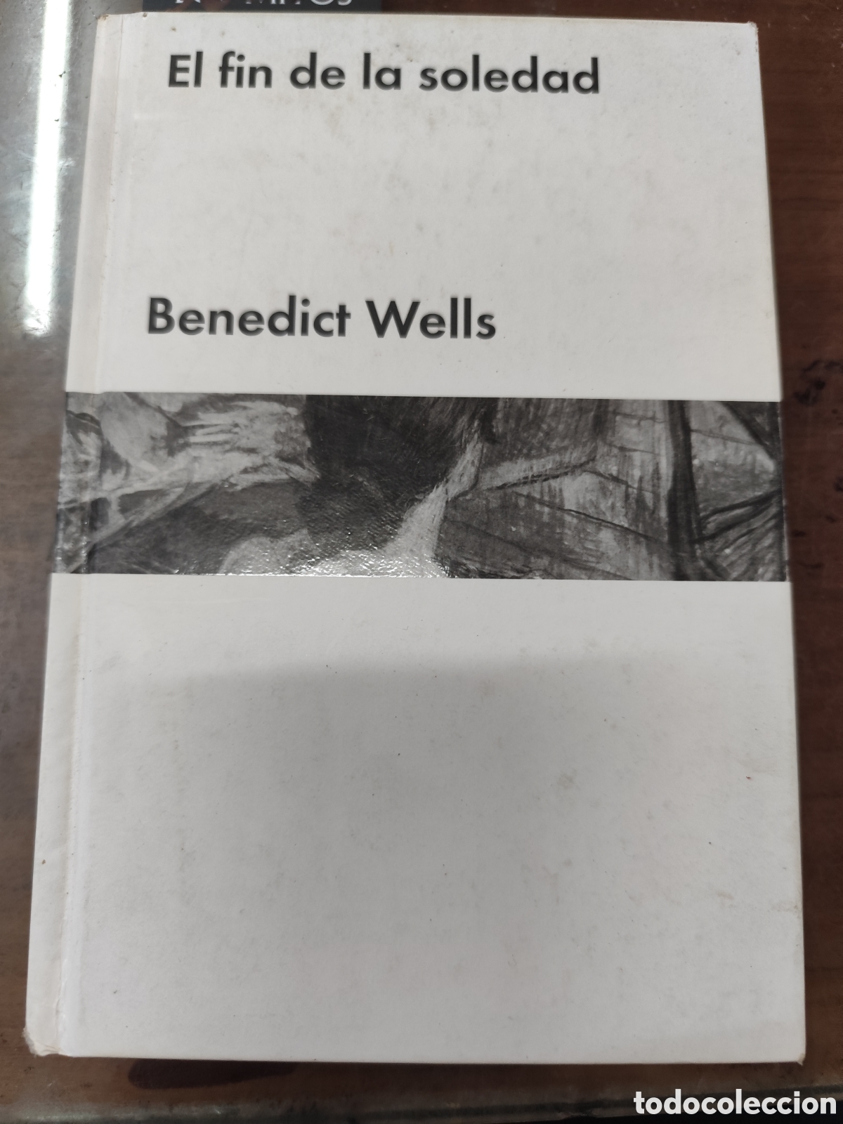 Livres: EL FIN DE LA SOLEDAD. 1&ordf; Edici&oacute;n. A&ntilde;o 2017 - WELLS,Benedict