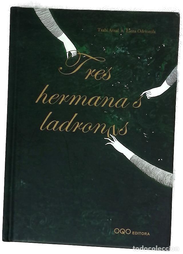 Libros: Tres hermanas ladronas - Arnal Gil, Txabi; Odriozola, Elena