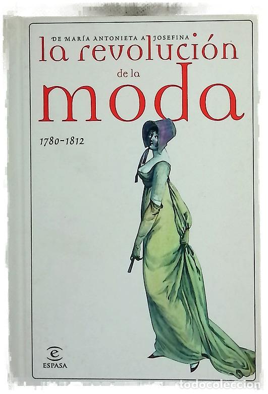 Libros: La revoluci&oacute;n de la moda, 1780-1812 de Mar&iacute;a Antonieta a Josefina