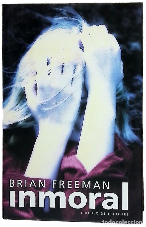 Libros: Inmoral - Freeman, Brian - C&iacute;rculo de Lectores