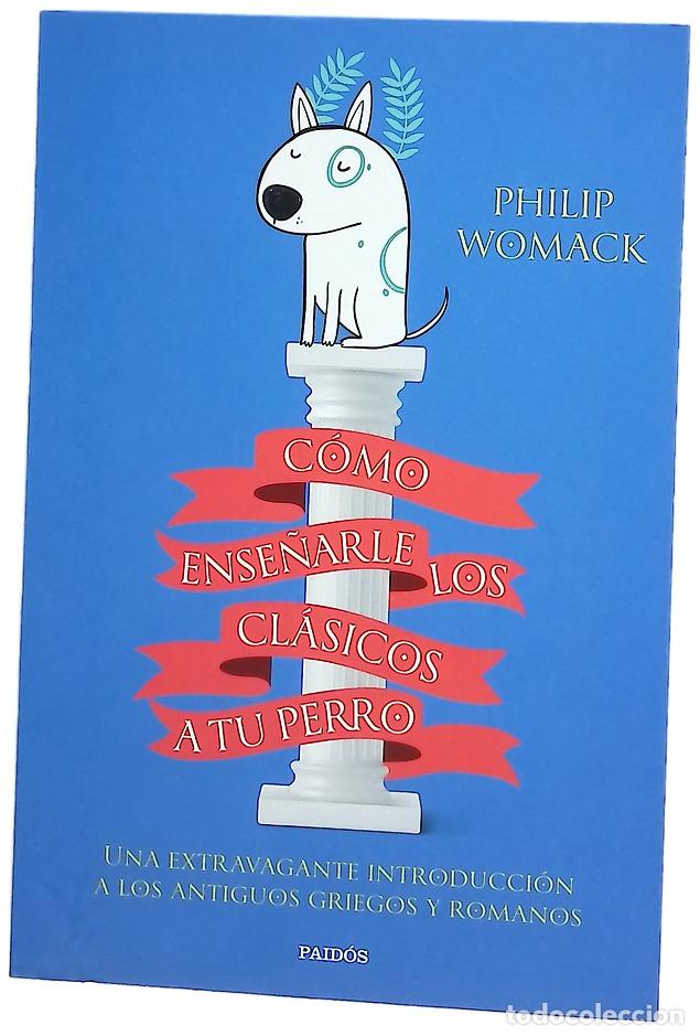 Libros: C&oacute;mo ense&ntilde;arle los cl&aacute;sicos a tu perro : una extravagante introducci&oacute;n a los antiguos griegos y r...