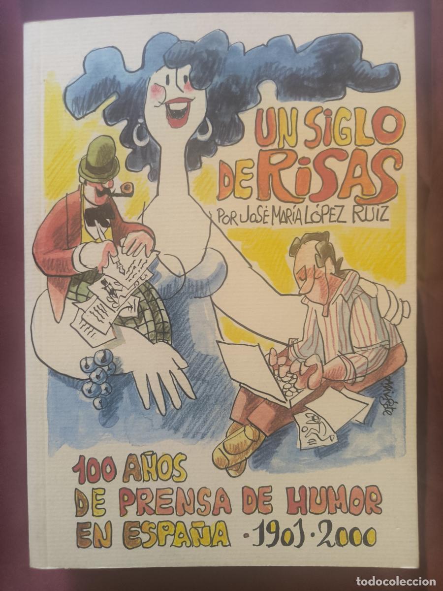 Libros: Un siglo de risas. 100 a&ntilde;os de prensa de humor en Espa&ntilde;a 1901-2000 - Lopez Ruiz, Jose Maria
