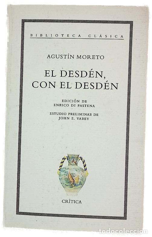 Libros: El desd&eacute;n, con el desd&eacute;n - Moreto, Agust&iacute;n; Di Pastena, Enrico; Varey, J. E