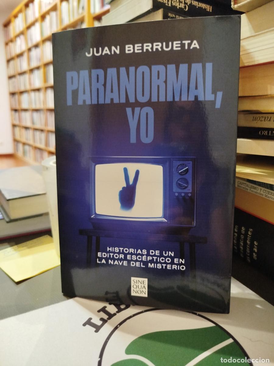 Libros: Paranormal, yo: historias de un editor esc&eacute;ptico en la nave del misterio - Berrueta, Juan.