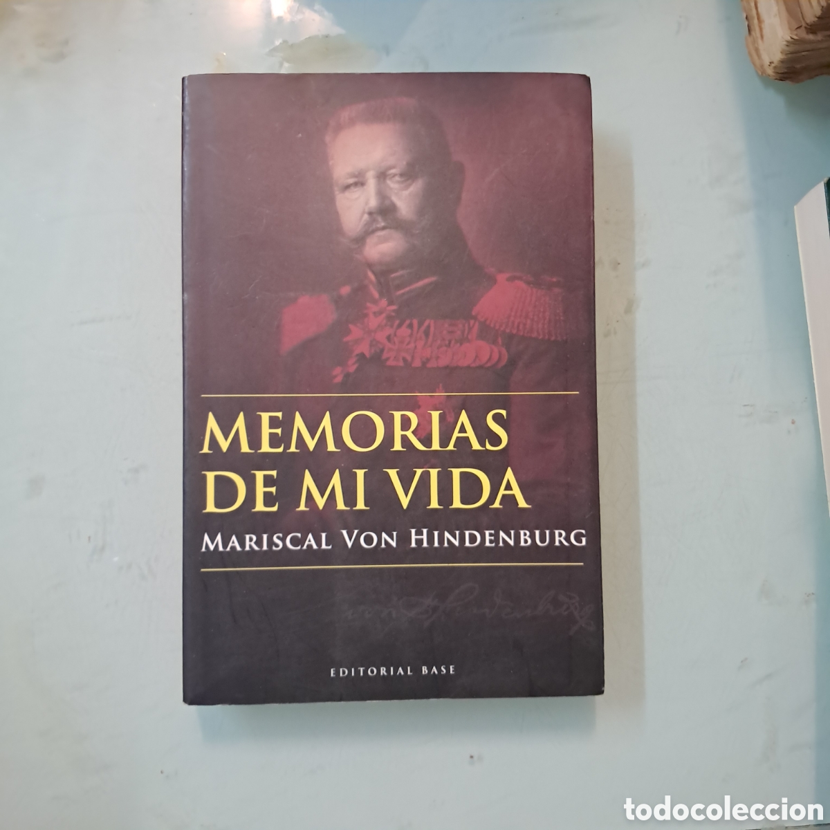 Libros: Memorias de mi vida, Mariscal Von Hindenburg, Editorial Base